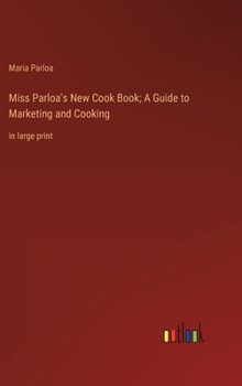 Hardcover Miss Parloa's New Cook Book; A Guide to Marketing and Cooking: in large print Book