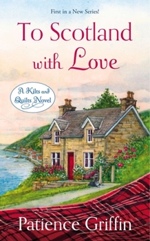 To Scotland with Love - Book #1 of the Kilts and Quilts
