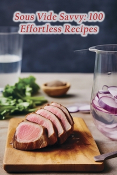 Paperback Sous Vide Savvy: 100 Effortless Recipes Book