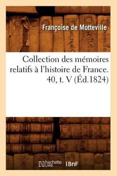 Paperback Collection Des Mémoires Relatifs À l'Histoire de France. 40, T. V (Éd.1824) [French] Book