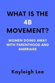 Paperback What's the 4B Movement?: Korean Women Doing Away with Marriage and Motherhood - 4B Movement Book