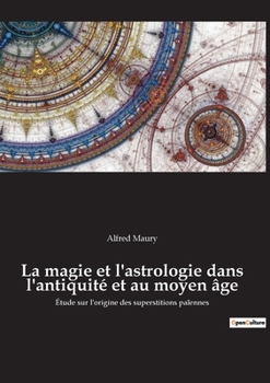 Paperback La magie et l'astrologie dans l'antiquité et au moyen âge: Étude sur l'origine des superstitions païennes [French] Book