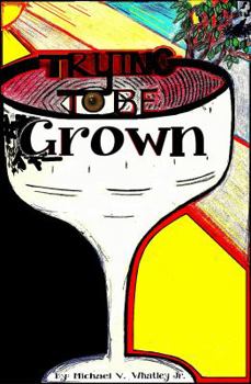 Paperback Trying To Be Grown: Trying To Be Grown By Michael Victor Whatley Jr Book