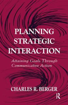 Paperback Planning Strategic Interaction: Attaining Goals Through Communicative Action Book