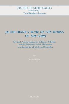 Paperback Jacob Frank's 'Book of the Words of the Lord': Mystical Automythography, Religious Nihilism and the Messianic Vision of Freedom as a Realization of My Book