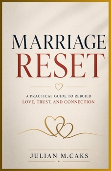 Paperback Marriage Reset: A Practical Guide to Rebuild Love, Trust, and Connection. Book