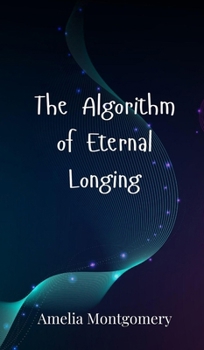 Hardcover The Algorithm of Eternal Longing Book