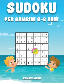 Sudoku per Bambini 6-8 Anni: Edizione Estiva - 200 Sudoku per bambini dai 6 agli 8 anni - con soluzioni