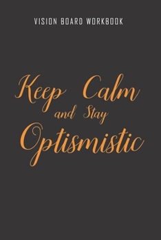 Paperback Keep calm and stay optismistic - Vision Board Workbook: 2020 Monthly Goal Planner And Vision Board Journal For Men & Women Book