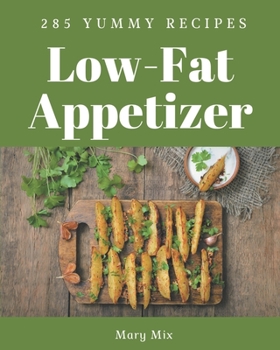 Paperback 285 Yummy Low-Fat Appetizer Recipes: A Yummy Low-Fat Appetizer Cookbook You Will Love Book