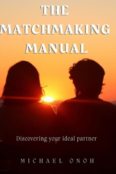 Paperback The Matchmaking Manual: Discovering Your Ideal Partner: Discovering Your Ideal Partner Book