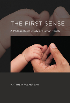 Hardcover The First Sense: A Philosophical Study of Human Touch Book