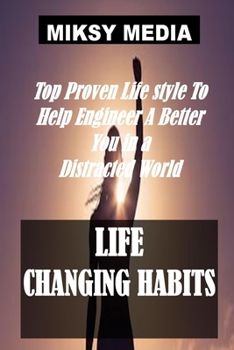 Paperback Life Changing Habits: Top Proven Lifestyle To Help Engineer A Better You In A Distracted World Book