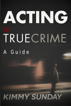 Paperback Acting in True Crime - A Guide Book