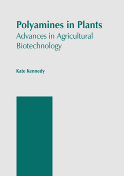Polyamines in Plants: Advances in Agricultural Biotechnology