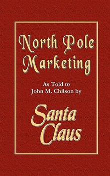 Paperback North Pole Marketing: Santa's Secrets for Successful Marketing, Fulfillment and Customer Service Book
