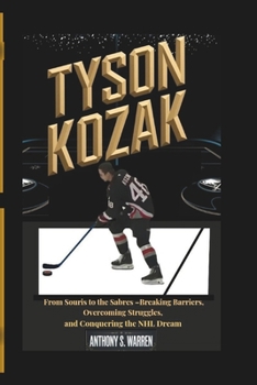 Paperback Tyson Kozak: From Souris to the Sabres - Breaking Barriers, Overcoming Struggles, and Conquering the NHL Dream Book