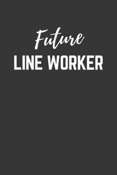 Future Line Worker Notebook: Lined Journal (Gift for Aspiring Line Worker), 120 Pages, 6 x 9, Matte Finish