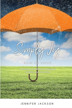 Paperback Simply Joy Rain or Shine: Learning to live with joy during the sunshine and the storms Book