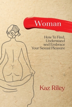 Paperback Woman: How To Find, Understand and Embrace Your Sexual Pleasure Book