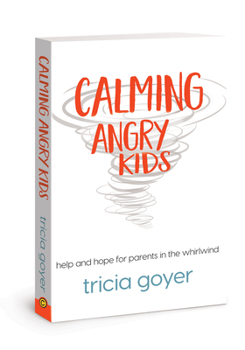 Paperback Calming Angry Kids: Help and Hope for Parents in the Whirlwind Book