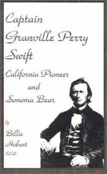 Paperback Captain Granville Perry Swift: California Pioneer and Sonoma Bear Book