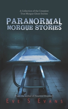 Paperback Paranormal Morgue Stories: A Collection of the creepiest true Morgue ghost stories Book