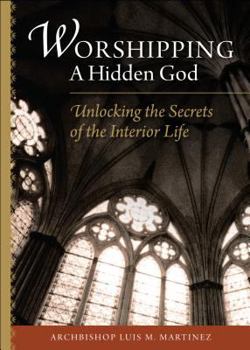 Paperback Worshipping a Hidden God: Unlocking the Secrets of the Interior Life Book
