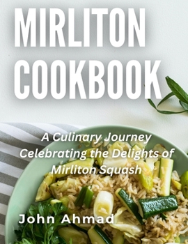 Paperback Mirliton Cookbook: A Culinary Journey Celebrating the Delights of Mirliton Squas Book