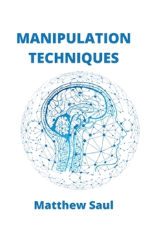 Paperback Manipulation Techniques: How to Detect Manipulative Techniques and Use the Secrets of Persuasion Book