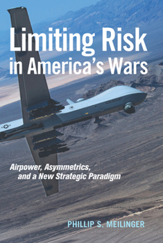 Hardcover Limiting Risk in America's Wars: Airpower, Asymmetrics, and a New Strategic Paradigm Book