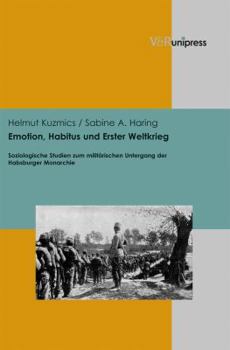 Hardcover Emotion, Habitus Und Erster Weltkrieg: Soziologische Studien Zum Militarischen Untergang Der Habsburger Monarchie [German] Book