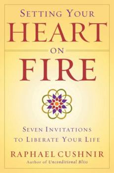 Hardcover Setting Your Heart on Fire: Seven Invitations to Liberate Your Life Book