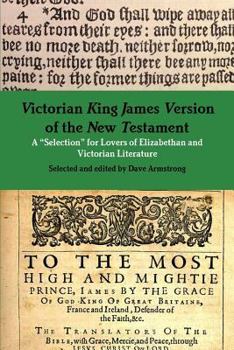 Paperback Victorian King James Version of the New Testament: A "Selection" for Lovers of Elizabethan and Victorian Literature Book