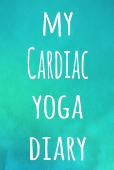 My Cardiac Yoga Diary: The perfect gift for the yoga fan in your life - 119 page lined journal!