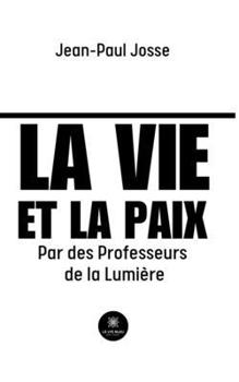 La vie et la paix: Par des Professeurs de la Lumière (French Edition)