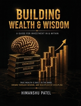 Paperback Building Wealth and Wisdom: A Guide for Investment In and Within Book
