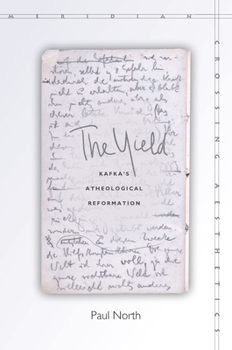 The Yield: Kafka's Atheological Reformation - Book  of the Meridian: Crossing Aesthetics