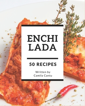 Paperback 50 Enchilada Recipes: The Best-ever of Enchilada Cookbook Book
