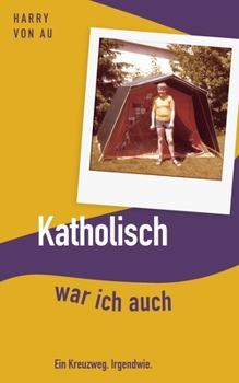 Paperback Katholisch war ich auch: Ein Kreuzweg. Irgendwie. [German] Book