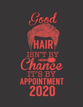 Paperback Good Hair Isn't by Chance It's by Appointment 2020: Appointment Book 55 Weeks 4 Column Monday - Sunday Schedule 30 Minute Interval Book