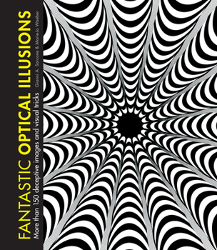 Hardcover Fantastic Optical Illusions: More Than 150 Deceptive Images and Visual Tricks Book