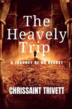 Paperback The Heavenly Trip: A Journey Of No Regret Book
