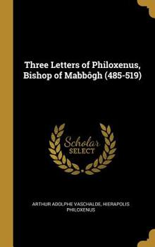 Hardcover Three Letters of Philoxenus, Bishop of Mabbôgh (485-519) Book