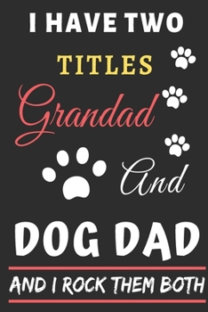 Paperback I Have Two Titles Grandad And Dog Dad And I Rock Them Both: lined notebook, Funny gift for father, grandfather Book