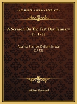 A Sermon On The Fast Day, January 17, 1711: Against Such As Delight In War