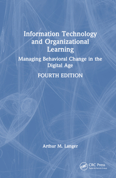 Hardcover Information Technology and Organizational Learning: Managing Behavioral Change in the Digital Age Book