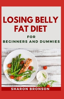 Paperback Losing Belly Fat Diet For Beginners and Dummies: Delectable and Highly Effective Belly Fat Burning Recipes Book