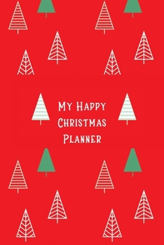 My Happy Christmas Planner: Christmas Holiday Organizer - Undated Weekly Planner, To-Do Lists, Holiday Shopping Budget and Tracker, Gift Checklist, ... Tree Design (Holiday Planners and Organizers)