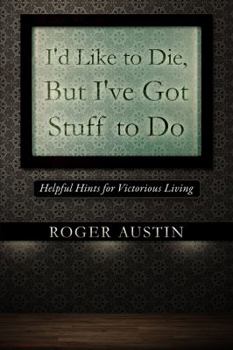 Paperback I'd Like to Die, But I've Got Stuff to Do: Helpful Hints for Victorious Living Book